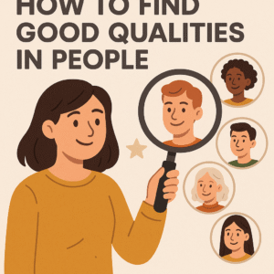 How to find Good Quality in People
