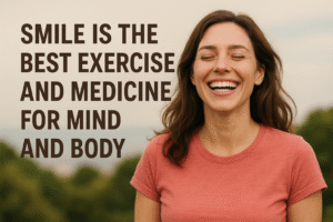 Smile is the Best Exercise and Medicine for Mind and Body